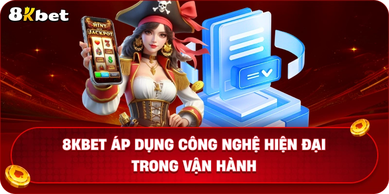8KBET Áp Dụng Công Nghệ Hiện Đại Trong Vận Hành